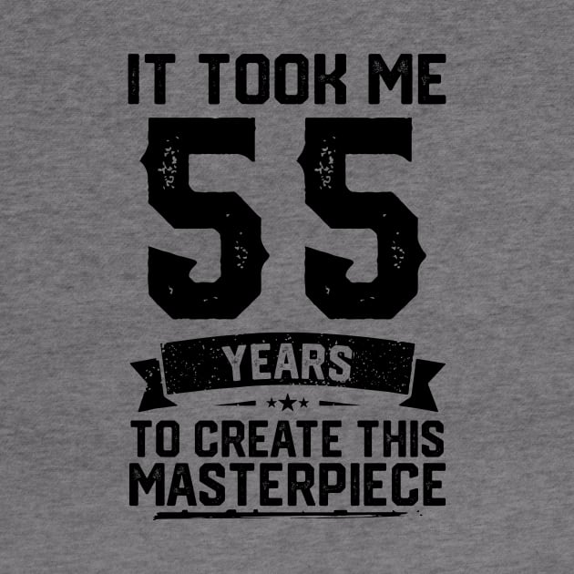 It Took Me 55 Years To Create This Masterpiece 55th Birthday by ClarkAguilarStore